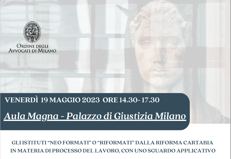 Convegno GLI ISTITUTI “NEO FORMATI” O “RIFORMATI” DALLA RIFORMA CARTABIA IN MATERIA DI PROCESSO DEL LAVORO, CON UNO SGUARDO APPLICATIVO